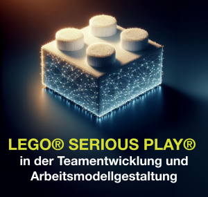 Lego Serious Play in der Teamentwicklung und Arbeitsmodellgestaltung